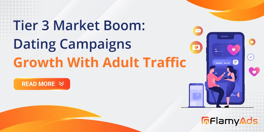 Tier 3 Market Boom: Expanding Dating Campaigns with Affordable Adult Traffic